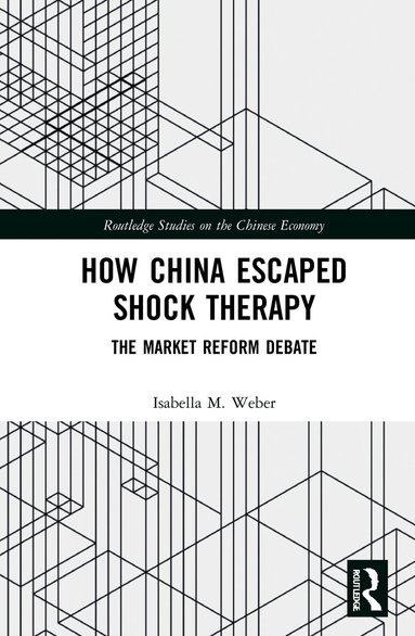 Isabella M. Weber - How China Escaped Shock Therapy, Inbunden