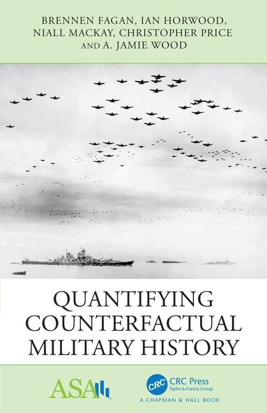 Brennen Fagan, Ian Horwood, Niall MacKay, Christopher Price, A. Jamie Wood - Quantifying Counterfactual Military History, Häftad