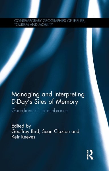 Geoffrey Bird, Sean Claxton, Keir Reeves - Managing and Interpreting D-Day's Sites of Memory, Häftad