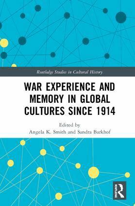 Angela K. Smith, Sandra Barkhof - War Experience and Memory in Global Cultures Since 1914, Inbunden