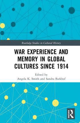 Angela K. Smith, Sandra Barkhof - War Experience and Memory in Global Cultures Since 1914, Inbunden