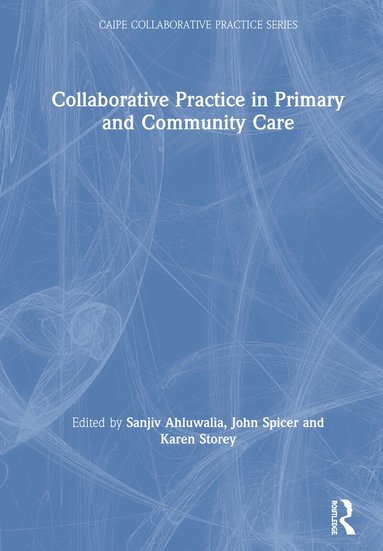 Sanjiv Ahluwalia, John Spicer, Karen Storey - Collaborative Practice in Primary and Community Care, Inbunden