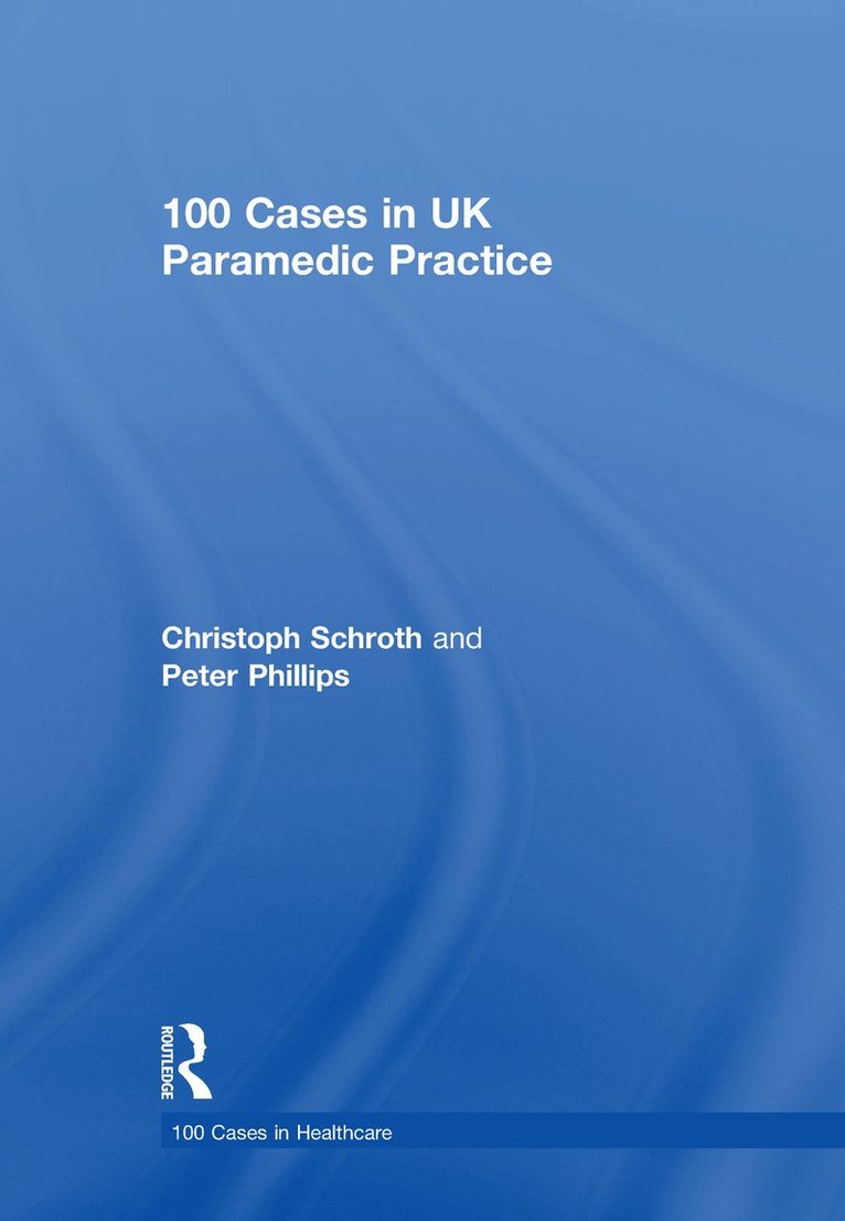 Christoph Schroth, Peter Phillips, UK) Schroth, Christoph (Bournemouth University, UK) Phillips, Peter (Bournemouth University - 100 Cases in UK Paramedic Practice, Inbunden