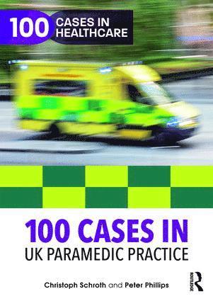 Christoph Schroth, Peter Phillips, UK) Schroth, Christoph (Bournemouth University, UK) Phillips, Peter (Bournemouth University - 100 Cases in UK Paramedic Practice, Häftad