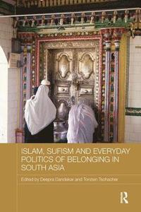 bokomslag Islam, Sufism and Everyday Politics of Belonging in South Asia