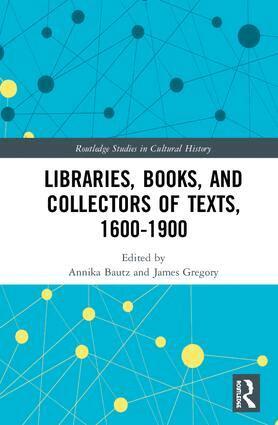 Annika Bautz, James Gregory - Libraries, Books, and Collectors of Texts, 1600-1900, Inbunden