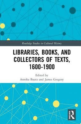 Libraries, Books, and Collectors of Texts, 1600-1900 1