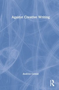 bokomslag Against Creative Writing