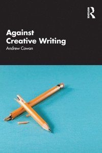 bokomslag Against Creative Writing