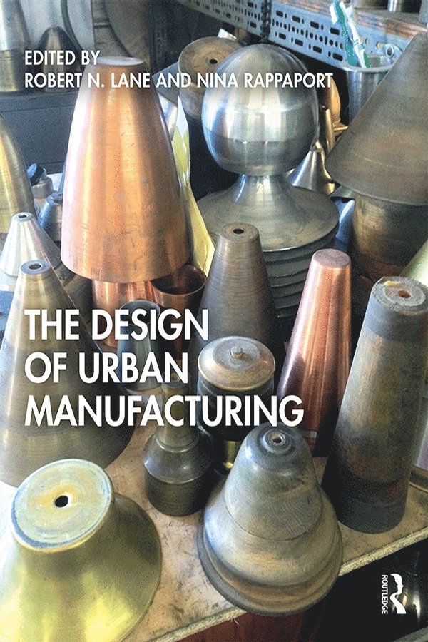 Robert N. Lane, Nina Rappaport - Design of Urban Manufacturing, Häftad