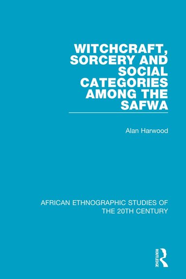 Alan Harwood - Witchcraft, Sorcery and Social Categories Among the Safwa, Häftad
