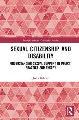 Julia Bahner - Sexual Citizenship and Disability, Inbunden