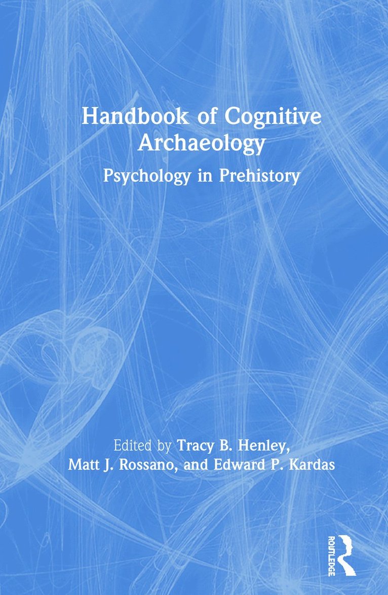 Tracy B. Henley, Matt J. Rossano, Edward P. Kardas, USA) Henley, Tracy B. (Texas A&M University, USA) Rossano, Matt J. (Southeastern Louisiana University, USA) Kardas, Edward P. (Southern Arkansas University - Handbook of Cognitive Archaeology, Inbunden