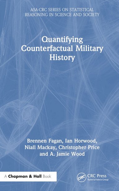 Brennen Fagan, Ian Horwood, Niall MacKay, Christopher Price, A. Jamie Wood - Quantifying Counterfactual Military History, Inbunden