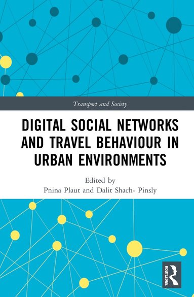 Pnina Plaut, Dalit Shach-Pinsly - Digital Social Networks and Travel Behaviour in Urban Environments, Inbunden
