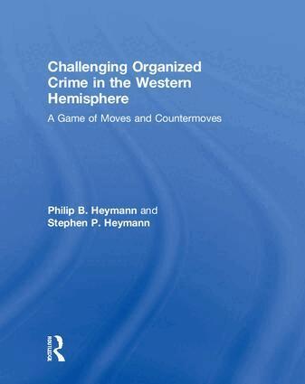 Philip B. Heymann, Stephen P. Heymann - Challenging Organized Crime in the Western Hemisphere, Inbunden