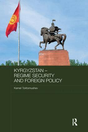 Kemel Toktomushev - Kyrgyzstan - Regime Security and Foreign Policy, Häftad