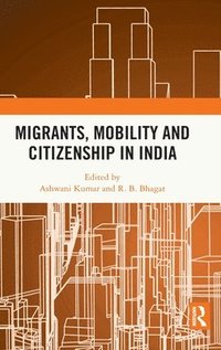 bokomslag Migrants, Mobility and Citizenship in India