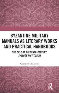 bokomslag Byzantine Military Manuals as Literary Works and Practical Handbooks