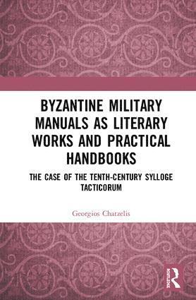 Byzantine Military Manuals as Literary Works and Practical Handbooks 1