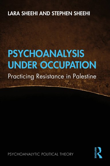 Lara Sheehi, Stephen Sheehi - Psychoanalysis Under Occupation, Inbunden