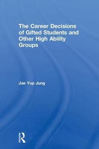 bokomslag The Career Decisions of Gifted Students and Other High Ability Groups