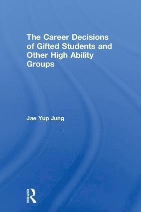 Jae Yup Jung, Australia) Jung, Jae Yup (The University of New South Wales - Career Decisions of Gifted Students and Other High Ability Groups, Inbunden