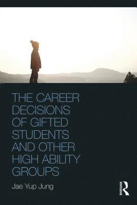 Career Decisions of Gifted Students and Other High Ability Groups