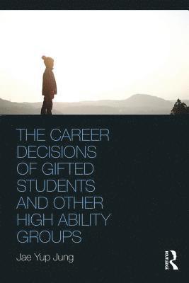 The Career Decisions of Gifted Students and Other High Ability Groups 1