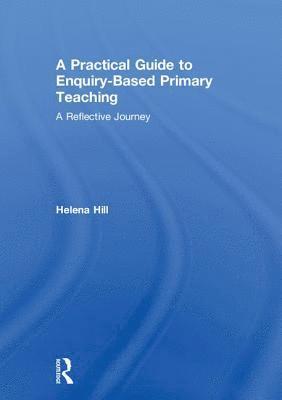 bokomslag A Practical Guide to Enquiry-Based Primary Teaching