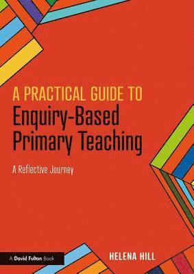 A Practical Guide to Enquiry-Based Primary Teaching 1