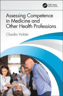 Assessing Competence in Medicine and Other Health Professions 1