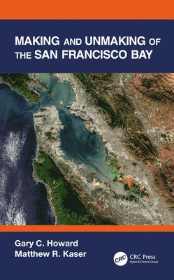 Gary C. Howard, Matthew R. Kaser, USA) Howard, Gary C. (The Gladstone Institutes, San Francisco, California, USA) Kaser, Matthew R. (Bell & Associates, San Francisco, California - Making and Unmaking of the San Francisco Bay, Inbunden