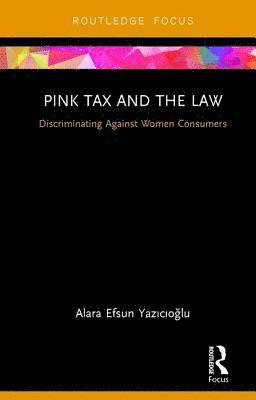 Alara Efsun Yazıcıoğlu, Alara Efsun Yazicioglu, Alara Efsun Yaz&#305;c&#305;o&#287;lu, Alara Efsun Yaz¿c¿o¿lu - Pink Tax and the Law, Inbunden
