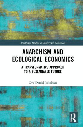 Ove Daniel Jakobsen - Anarchism and Ecological Economics, Inbunden