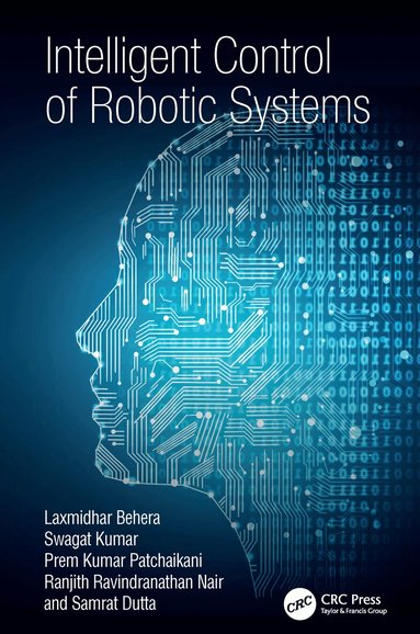 Laxmidhar Behera, Swagat Kumar, Prem Kumar Patchaikani, Ranjith Ravindranathan Nair, Samrat Dutta - Intelligent Control of Robotic Systems, Inbunden