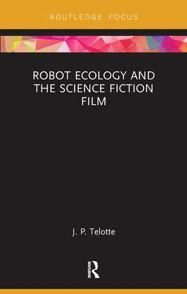J. P. Telotte - Robot Ecology and the Science Fiction Film, Häftad