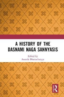 Ananda Bhattacharyya - History of the Dasnami Naga Sannyasis, Inbunden