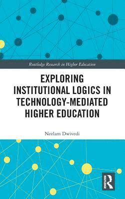 bokomslag Exploring Institutional Logics for Technology-Mediated Higher Education