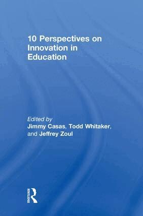 Jimmy Casas, Todd Whitaker, Jeffrey Zoul - 10 Perspectives on Innovation in Education, Inbunden