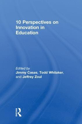 Jimmy Casas, Todd Whitaker, Jeffrey Zoul, USA) Whitaker, Todd (Indiana State University - 10 Perspectives on Innovation in Education, Inbunden