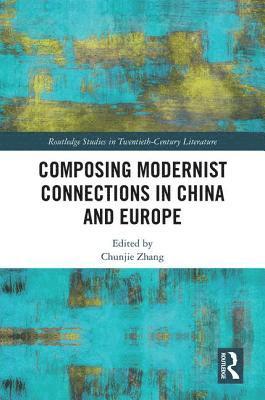 Chunjie Zhang - Composing Modernist Connections in China and Europe, Inbunden
