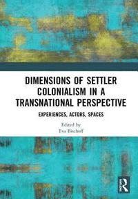 bokomslag Dimensions of Settler Colonialism in a Transnational Perspective