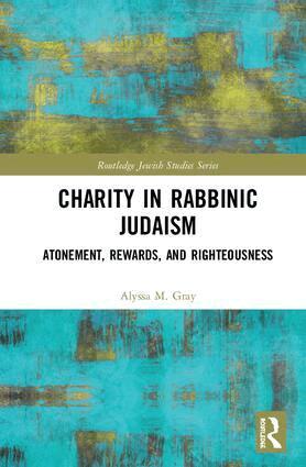 Alyssa M. Gray - Charity in Rabbinic Judaism, Inbunden
