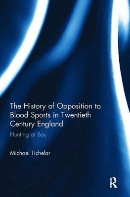 bokomslag The History of Opposition to Blood Sports in Twentieth Century England