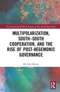 bokomslag Multipolarization, South-South Cooperation and the Rise of Post-Hegemonic Governance