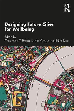 Christopher T. Boyko, Rachel Cooper, Nick Dunn - Designing Future Cities for Wellbeing, Häftad