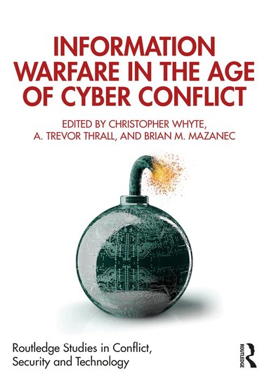Christopher Whyte, A. Trevor Thrall, Brian M. Mazanec - Information Warfare in the Age of Cyber Conflict, Häftad