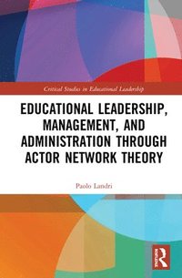 bokomslag Educational Leadership, Management, and Administration through Actor-Network Theory