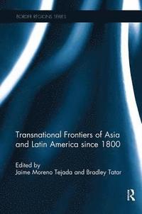bokomslag Transnational Frontiers of Asia and Latin America since 1800